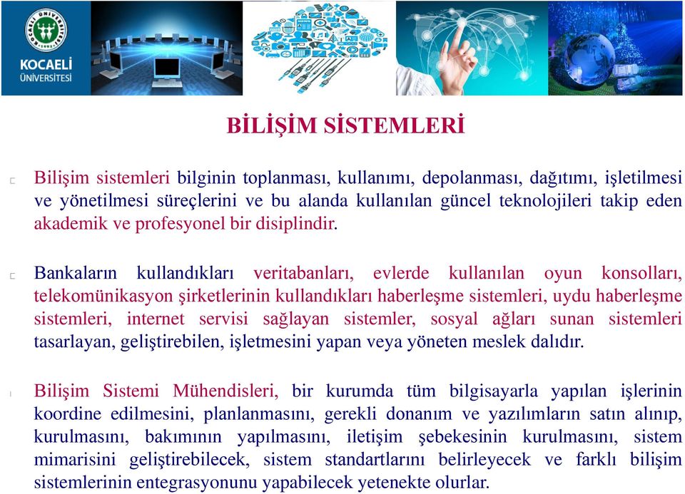 Bankaların kullandıkları veritabanları, evlerde kullanılan oyun konsolları, telekomünikasyon şirketlerinin kullandıkları haberleşme sistemleri, uydu haberleşme sistemleri, internet servisi sağlayan