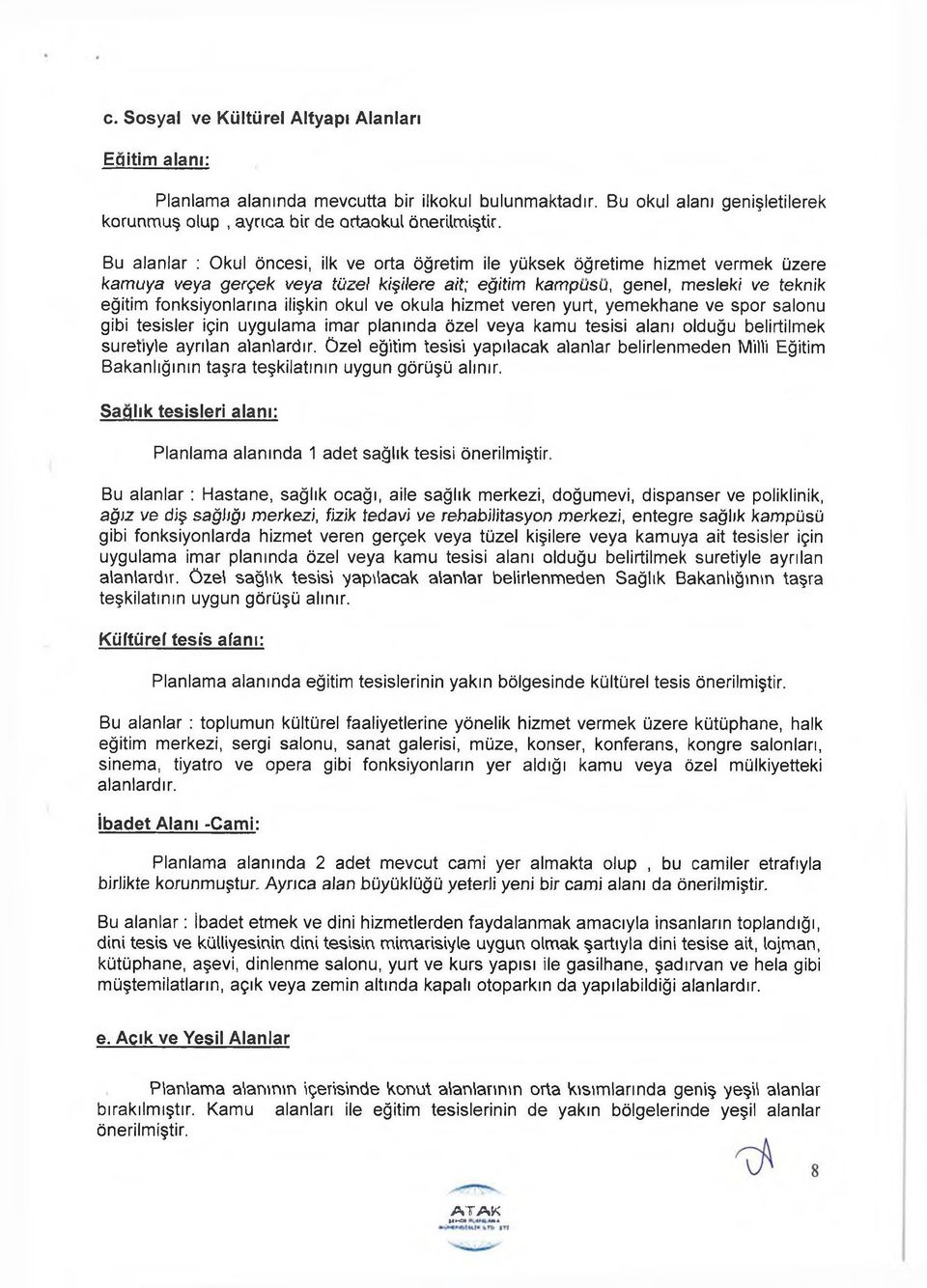 ilişkin okul ve okula hizmet veren yurt, yemekhane ve spor salonu gibi tesisler için uygulama imar planında özel veya kamu tesisi alanı olduğu belirtilmek suretiyle ayrılan alanlardır.