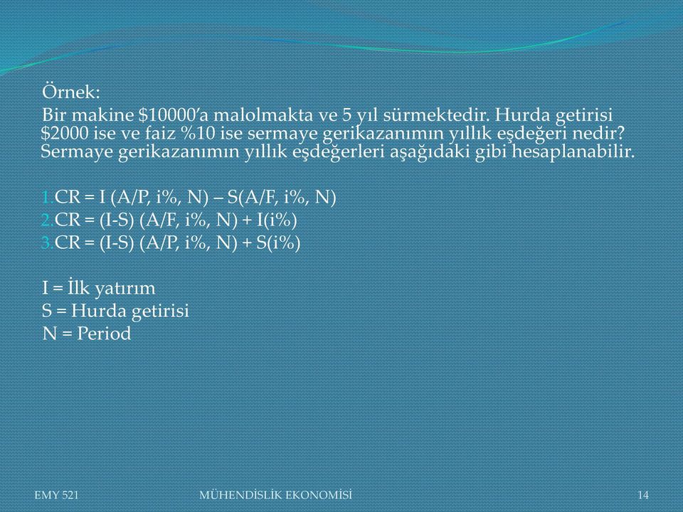 Sermaye gerikazanımın yıllık eşdeğerleri aşağıdaki gibi hesaplanabilir. 1.