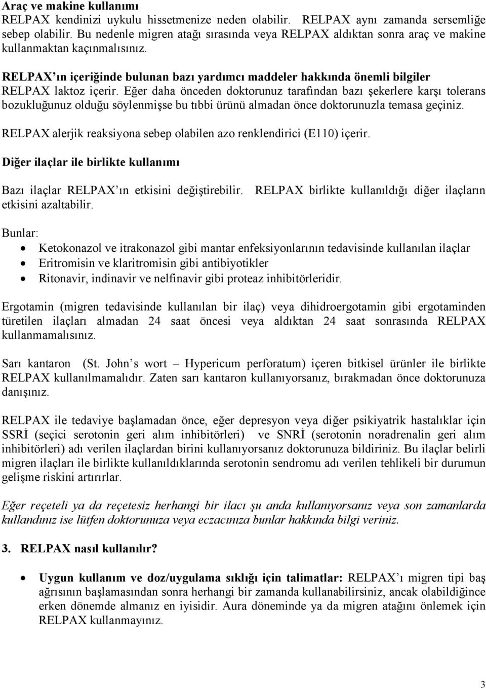 RELPAX ın içeriğinde bulunan bazı yardımcı maddeler hakkında önemli bilgiler RELPAX laktoz içerir.