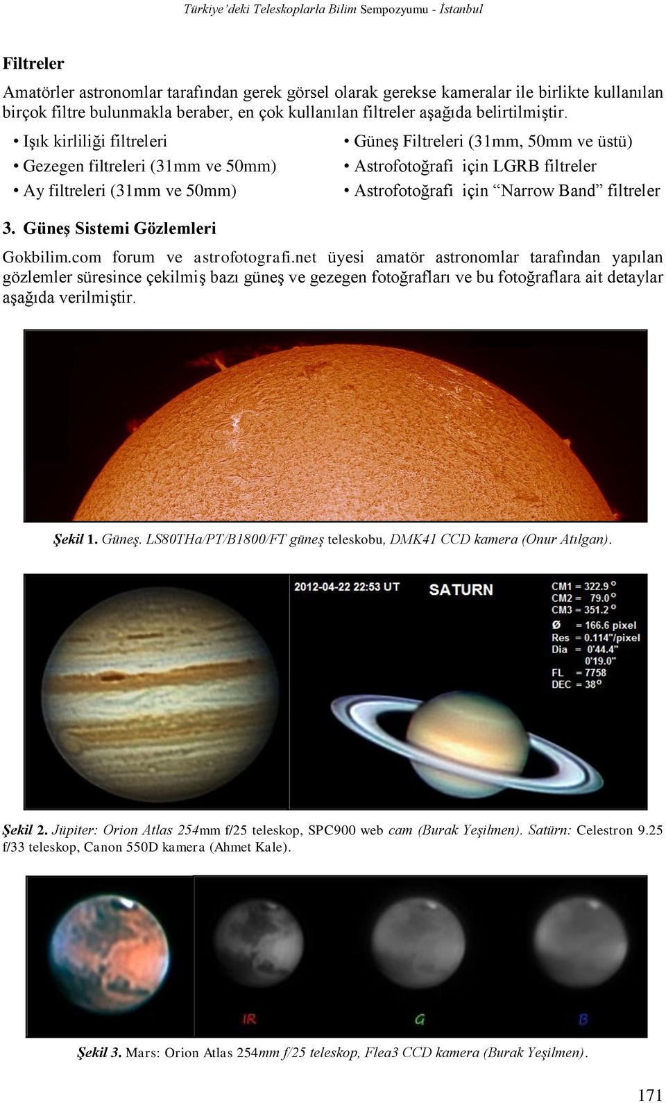 Güneş Sistemi Gözlemleri Güneş Filtreleri (31mm, 50mm ve üstü) Astrofotoğrafi için LGRB filtreler Astrofotoğrafi için Narrow Band filtreler Gokbilim.com forum ve astrofotografi.