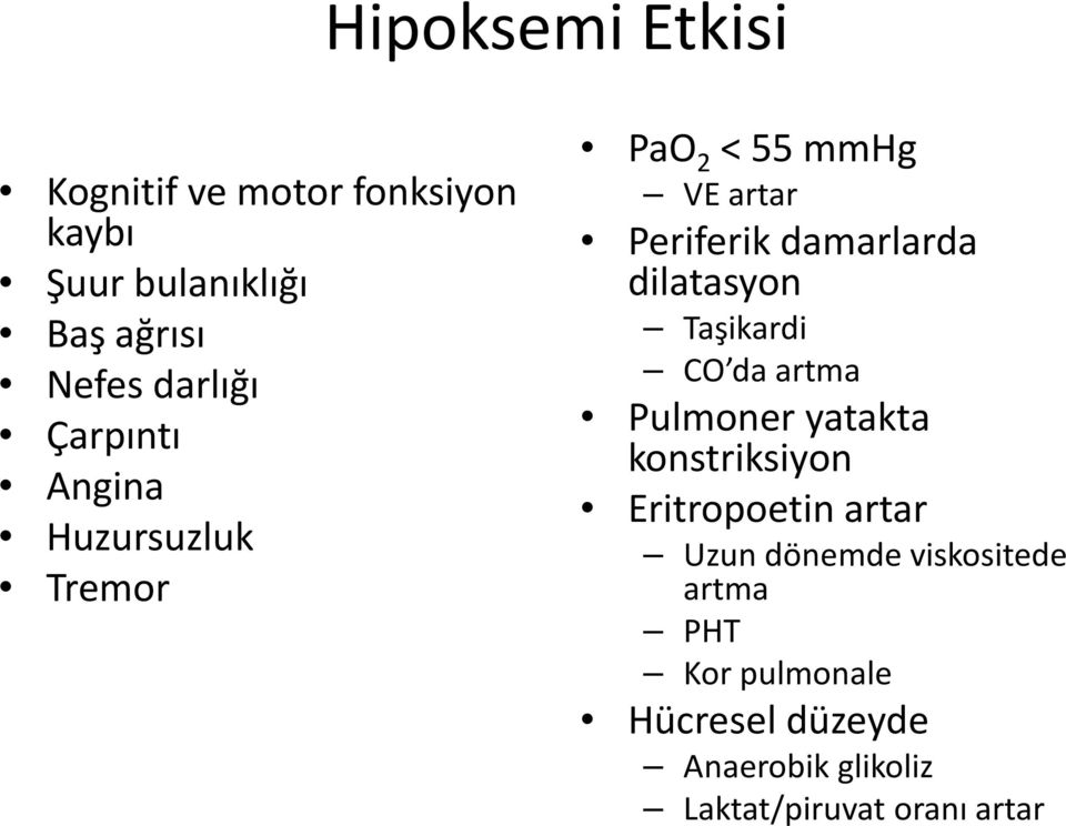 dilatasyon Taşikardi CO da artma Pulmoner yatakta konstriksiyon Eritropoetin artar Uzun