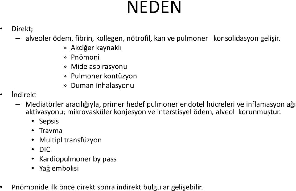 primer hedef pulmoner endotel hücreleri ve inflamasyon ağı aktivasyonu; mikrovasküler konjesyon ve interstisyel ödem,