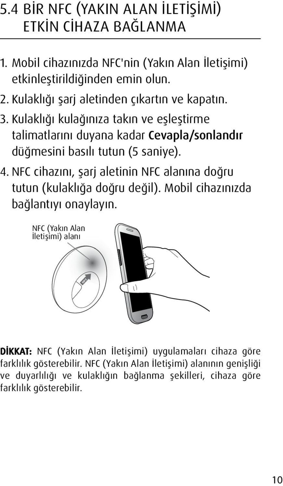 NFC cihazını, şarj aletinin NFC alanına doğru tutun (kulaklığa doğru değil). Mobil cihazınızda bağlantıyı onaylayın.