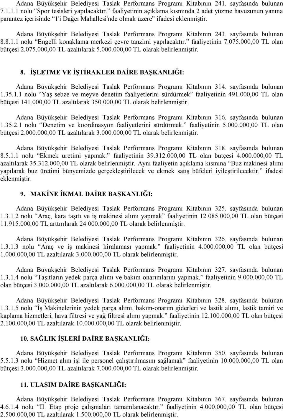 Adana Büyükşehir Belediyesi Taslak Performans Programı Kitabının 243. sayfasında bulunan 8.8.1.1 nolu Engelli konaklama merkezi çevre tanzimi yapılacaktır. faaliyetinin 7.075.000,00 TL olan bütçesi 2.