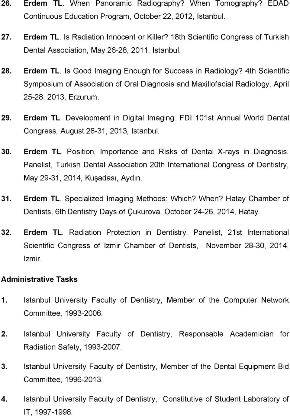 4th Scientific Symposium of Association of Oral Diagnosis and Maxillofacial Radiology, April 25-28, 2013, Erzurum. 29. Erdem TL. Development in Digital Imaging.