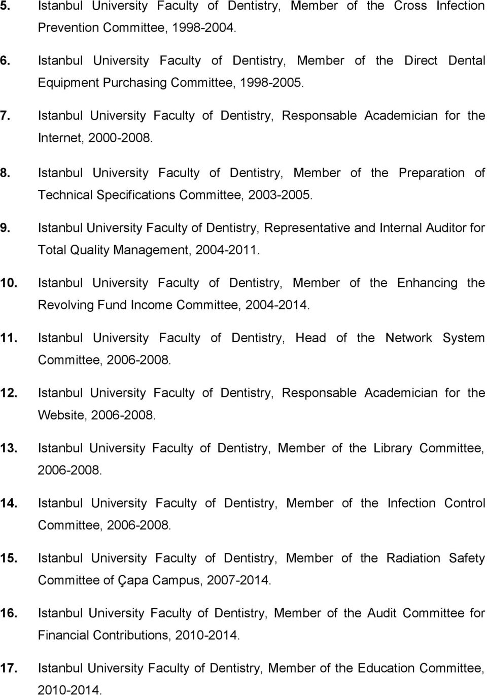 Istanbul University Faculty of Dentistry, Responsable Academician for the Internet, 2000-2008. 8.