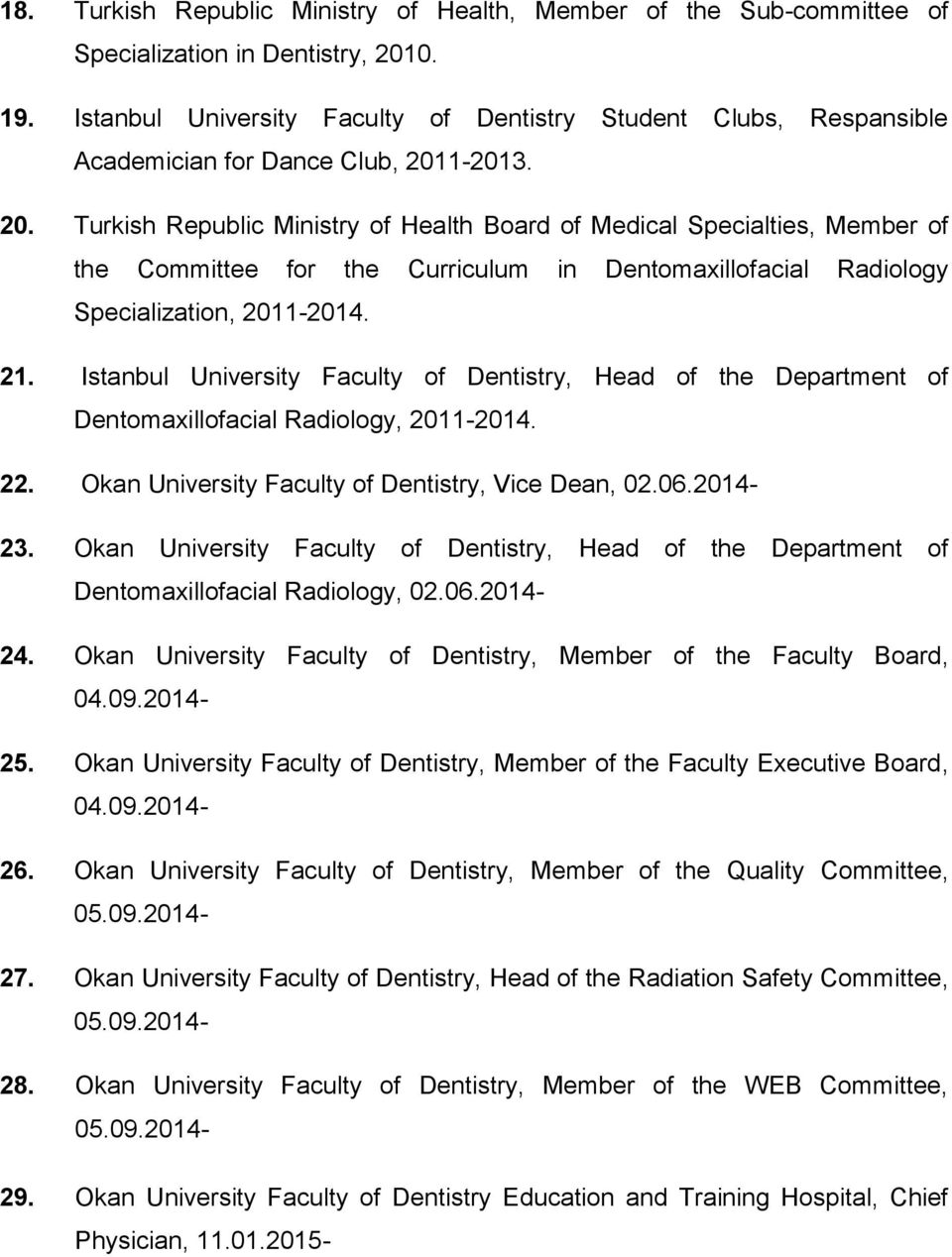 1-2013. 20. Turkish Republic Ministry of Health Board of Medical Specialties, Member of the Committee for the Curriculum in Dentomaxillofacial Radiology Specialization, 2011-2014. 21.