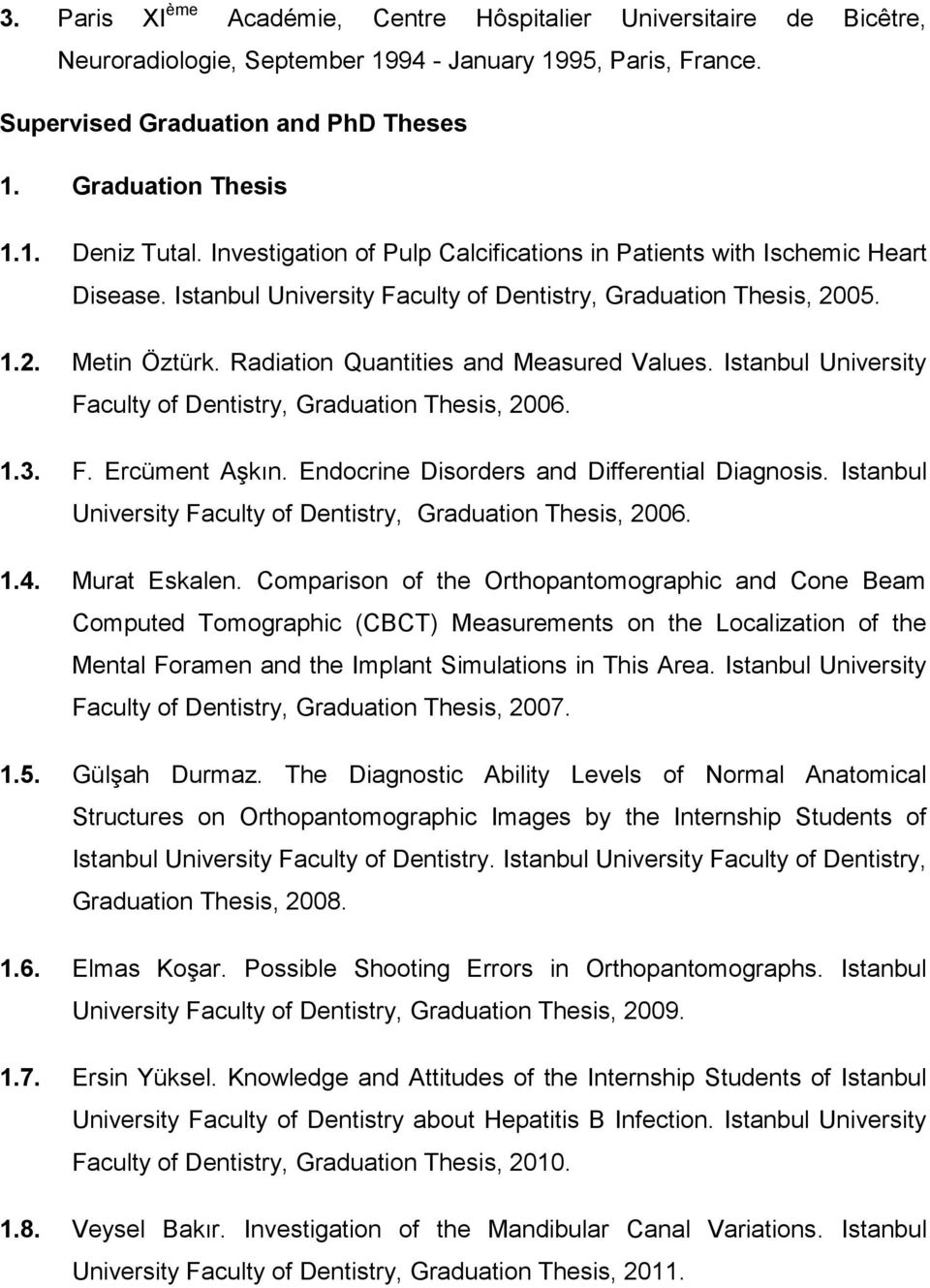 Radiation Quantities and Measured Values. Istanbul University Faculty of Dentistry, Graduation Thesis, 2006. 1.3. F. Ercüment Aşkın. Endocrine Disorders and Differential Diagnosis.