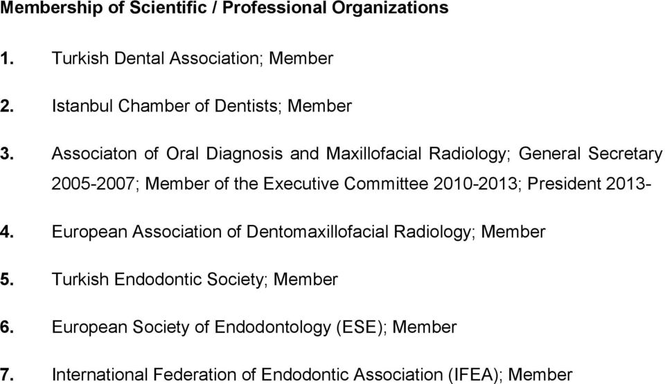 Associaton of Oral Diagnosis and Maxillofacial Radiology; General Secretary 2005-2007; Member of the Executive Committee