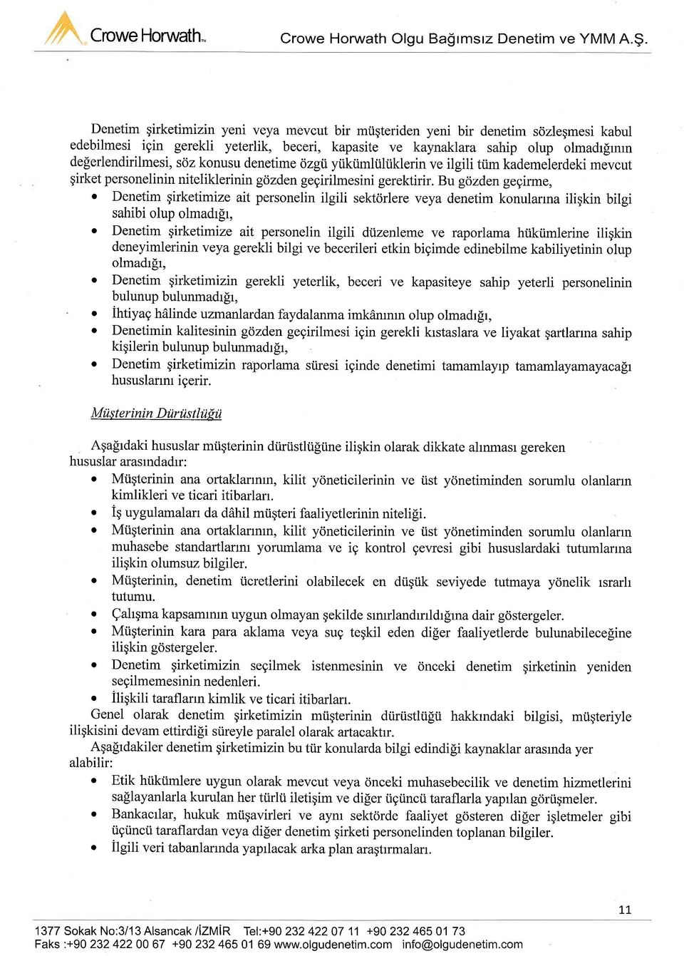 Denetim qirketimizin yeni veya mevcut bir miigteriden yeni bir denetim sdzlegmesi kabul edebilmesi igin gerekli yeterlik, beceri, kapasite ve kaynaklara sahip olup olmadrlrmn de[erlendirilmesi, soz