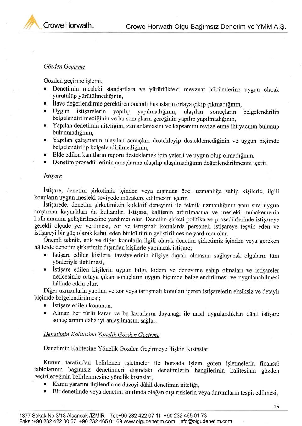 Uygun istiqarelerin yaprhp yaprlmadrfirnrn, ulaqrlan sonuglann belgelendirilip belgelendirilmedifinin ve bu sonuglann gerelinin yaprhp yaprlmadrgmm,.