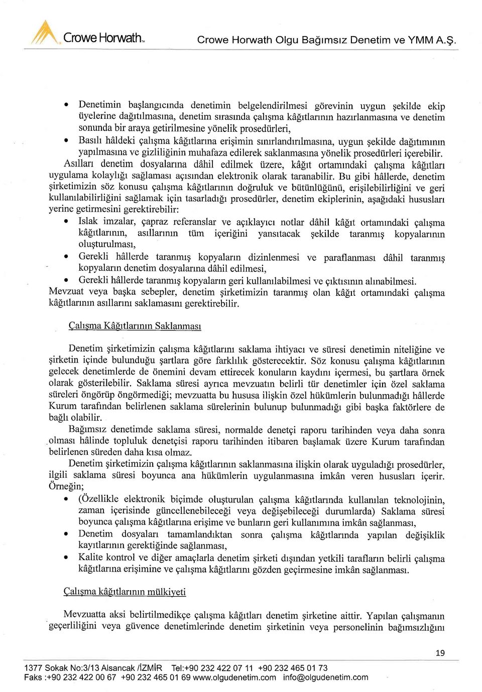 o Denetimin baglangrcrnda denetimin belgelendirilmesi gorevinin uygun gekilde ekip iiyelerine dasrtrlmasrna, denetim srasmda gahgma kdsrtlarrnrn hazrlanmastna ve denetim sonunda bir araya