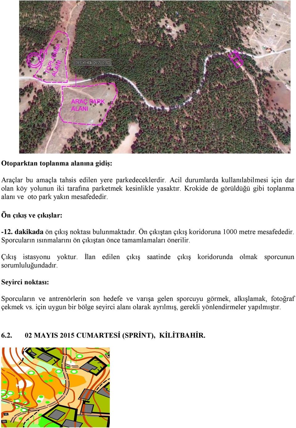 Sporcuların ısınmalarını ön çıkıştan önce tamamlamaları önerilir. Çıkış istasyonu yoktur. İlan edilen çıkış saatinde çıkış koridorunda olmak sporcunun sorumluluğundadır.