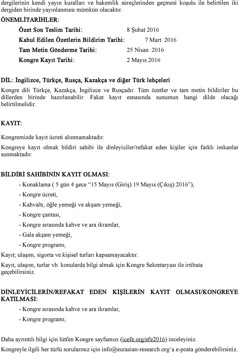 Türkçe, Rusça, Kazakça ve diğer Türk lehçeleri Kongre dili Türkçe, Kazakça, İngilizce ve Rusçadır. Tüm özetler ve tam metin bildiriler bu dillerden birinde hazırlanabilir.