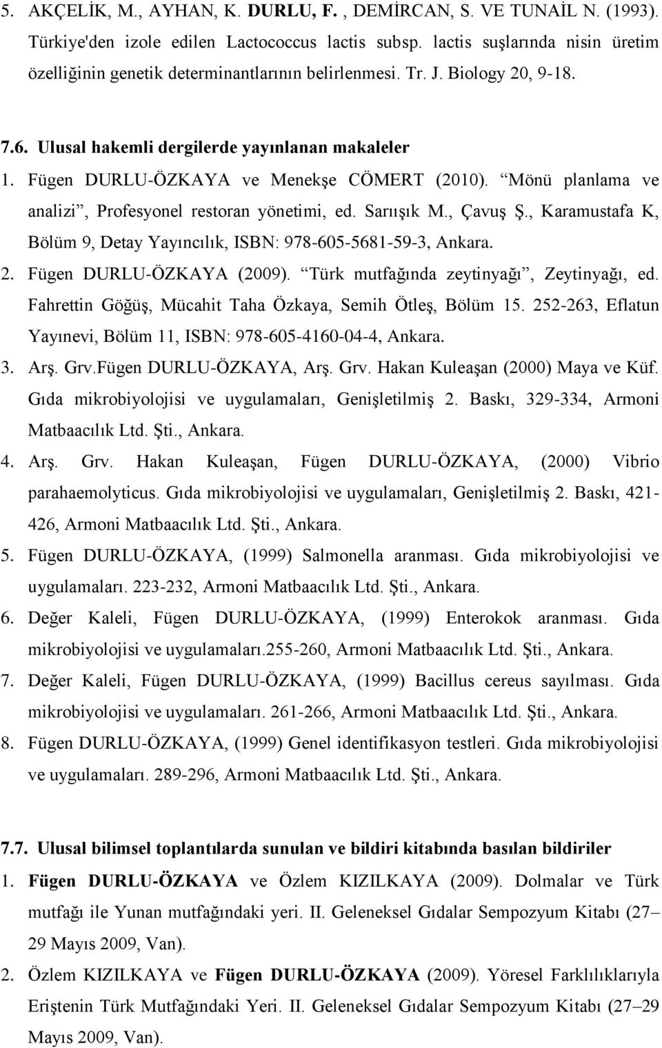 Fügen DURLU-ÖZKAYA ve MenekĢe CÖMERT (2010). Mönü planlama ve analizi, Profesyonel restoran yönetimi, ed. SarııĢık M., ÇavuĢ ġ.