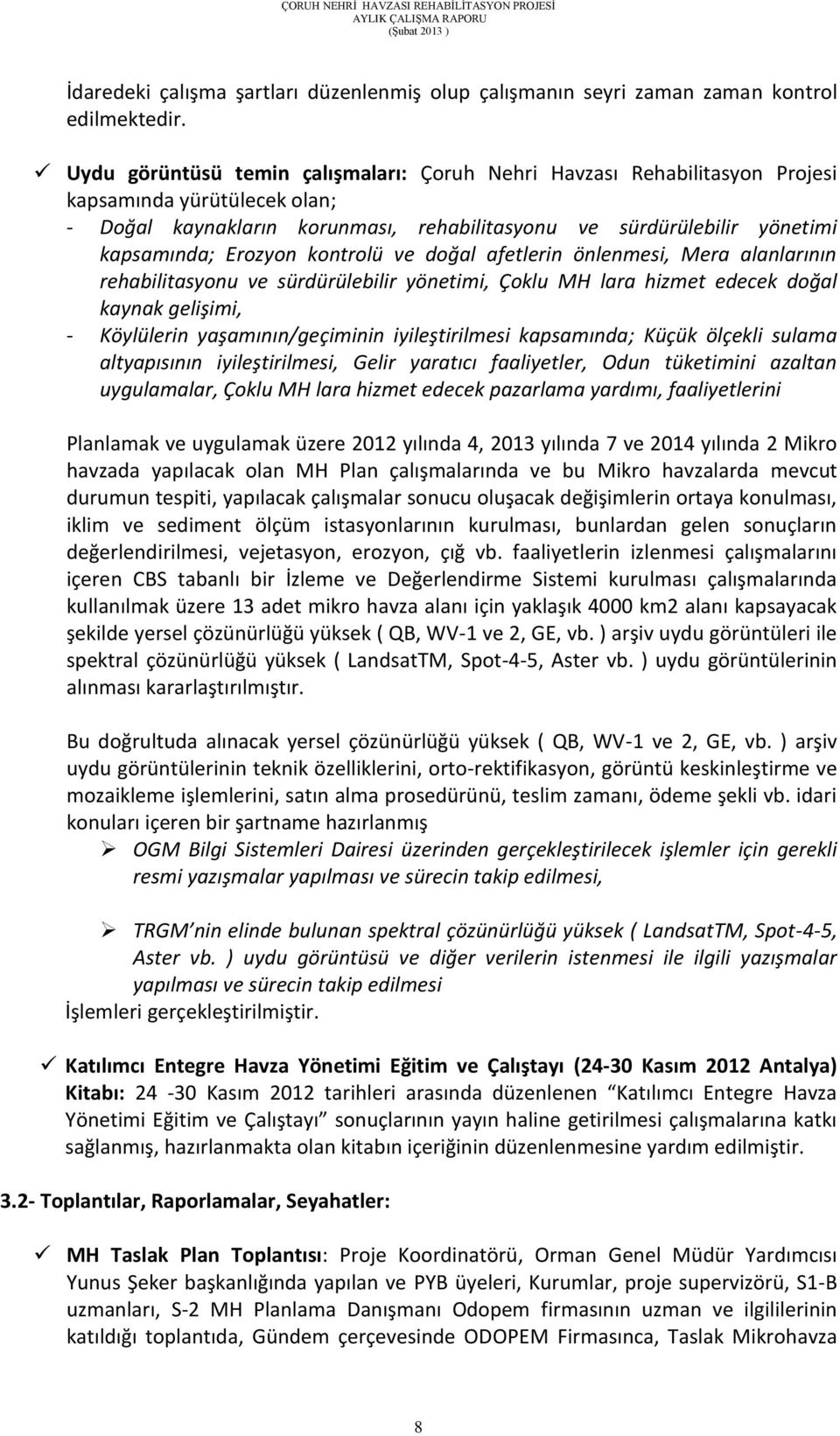 kontrolü ve doğal afetlerin önlenmesi, Mera alanlarının rehabilitasyonu ve sürdürülebilir yönetimi, Çoklu MH lara hizmet edecek doğal kaynak gelişimi, - Köylülerin yaşamının/geçiminin iyileştirilmesi