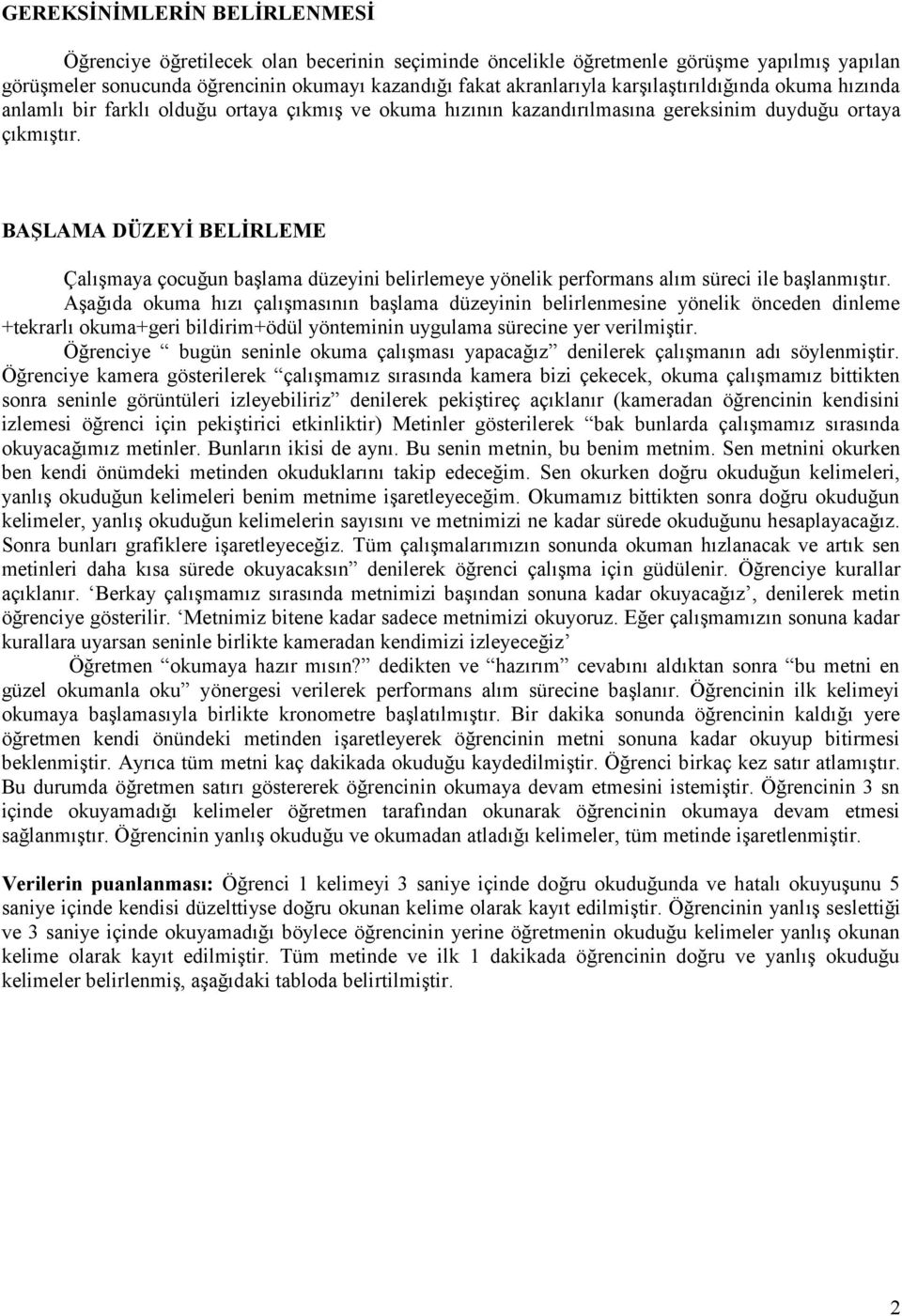 BAŞLAMA DÜZEYİ BELİRLEME Çalışmaya çocuğun başlama düzeyini belirlemeye yönelik performans alım süreci ile başlanmıştır.