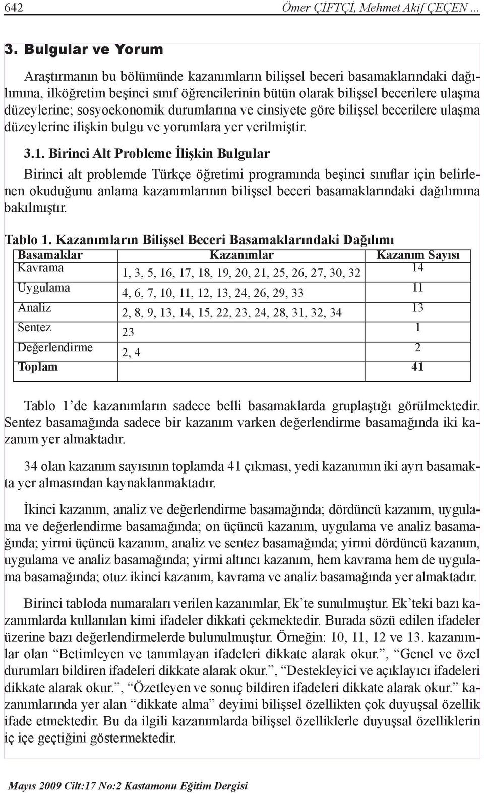 sosyoekonomik durumlarına ve cinsiyete göre bilişsel becerilere ulaşma düzeylerine ilişkin bulgu ve yorumlara yer verilmiştir. 3.1.