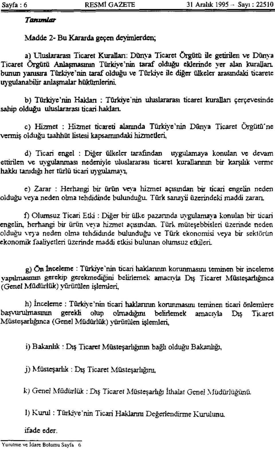 b) Türkiye'nin Hakları : Türkiye'nin uluslararası ticaret kuralları çerçevesinde sahip olduğu uluslararası ticari hakları.