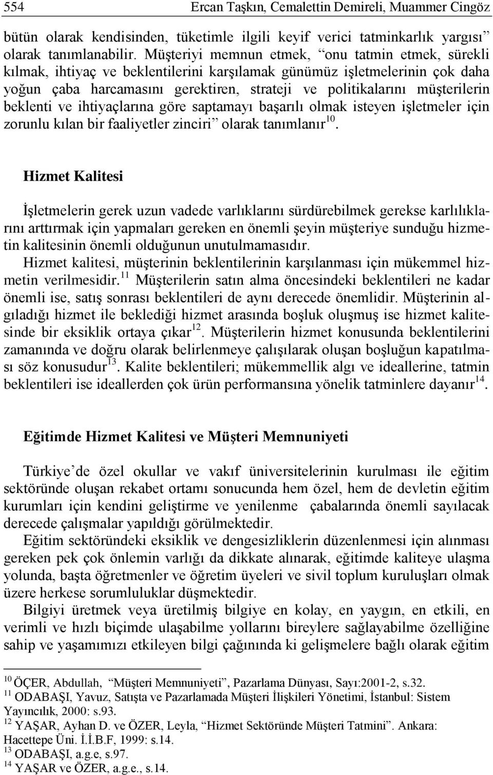 müģterilerin beklenti ve ihtiyaçlarına göre saptamayı baģarılı olmak isteyen iģletmeler için zorunlu kılan bir faaliyetler zinciri olarak tanımlanır 10.