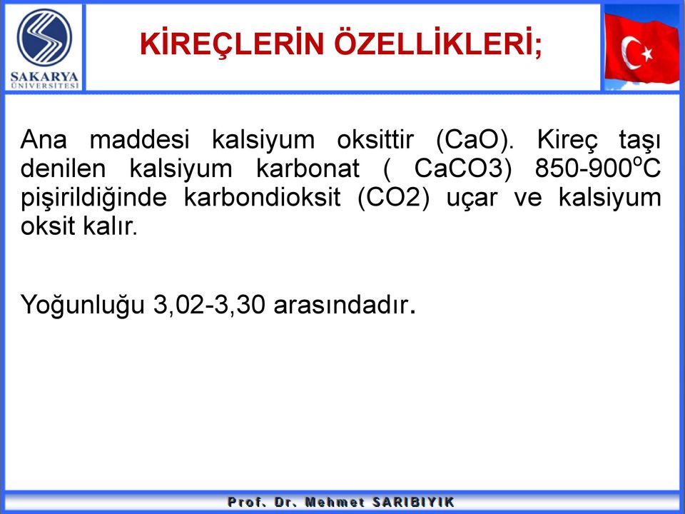 Kireç taşı denilen kalsiyum karbonat ( CaCO3) 850-900