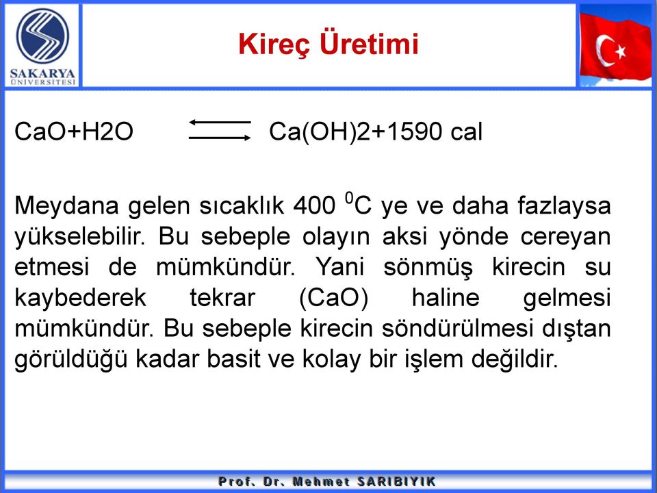 Yani sönmüş kirecin su kaybederek tekrar (CaO) haline gelmesi mümkündür.