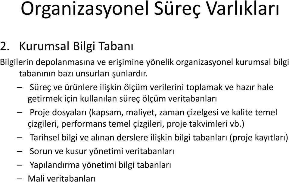 Süreç ve ürünlere ilişkin ölçüm verilerini toplamak ve hazır hale getirmek için kullanılan süreç ölçüm veritabanları Proje dosyaları (kapsam,