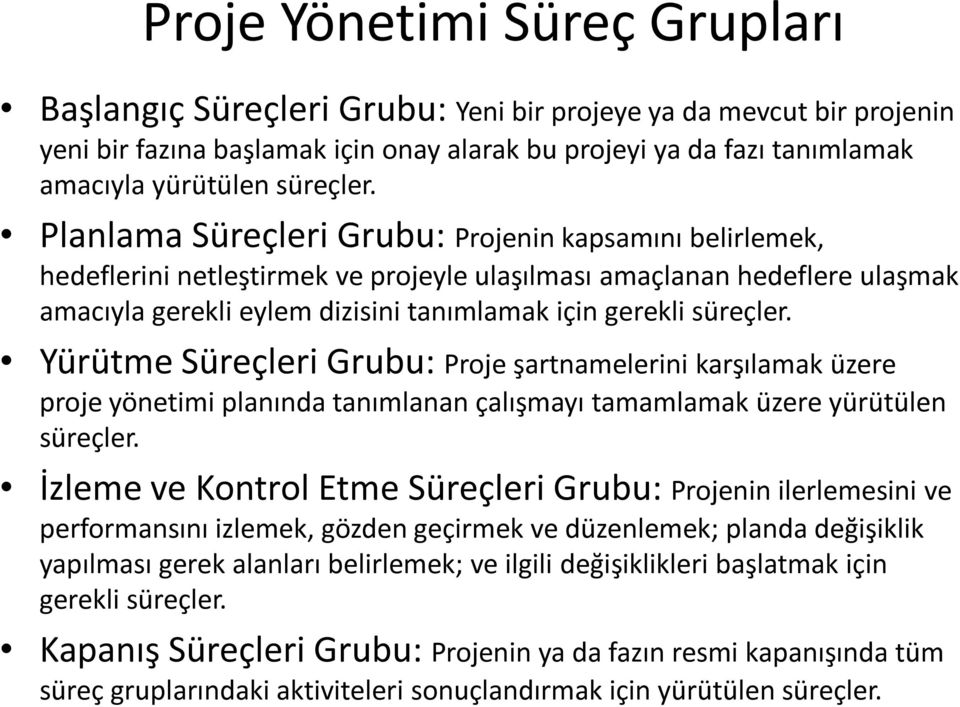 Planlama Süreçleri Grubu: Projenin kapsamını belirlemek, hedeflerini netleştirmek ve projeyle ulaşılması amaçlanan hedeflere ulaşmak amacıyla gerekli eylem dizisini tanımlamak için gerekli  Yürütme