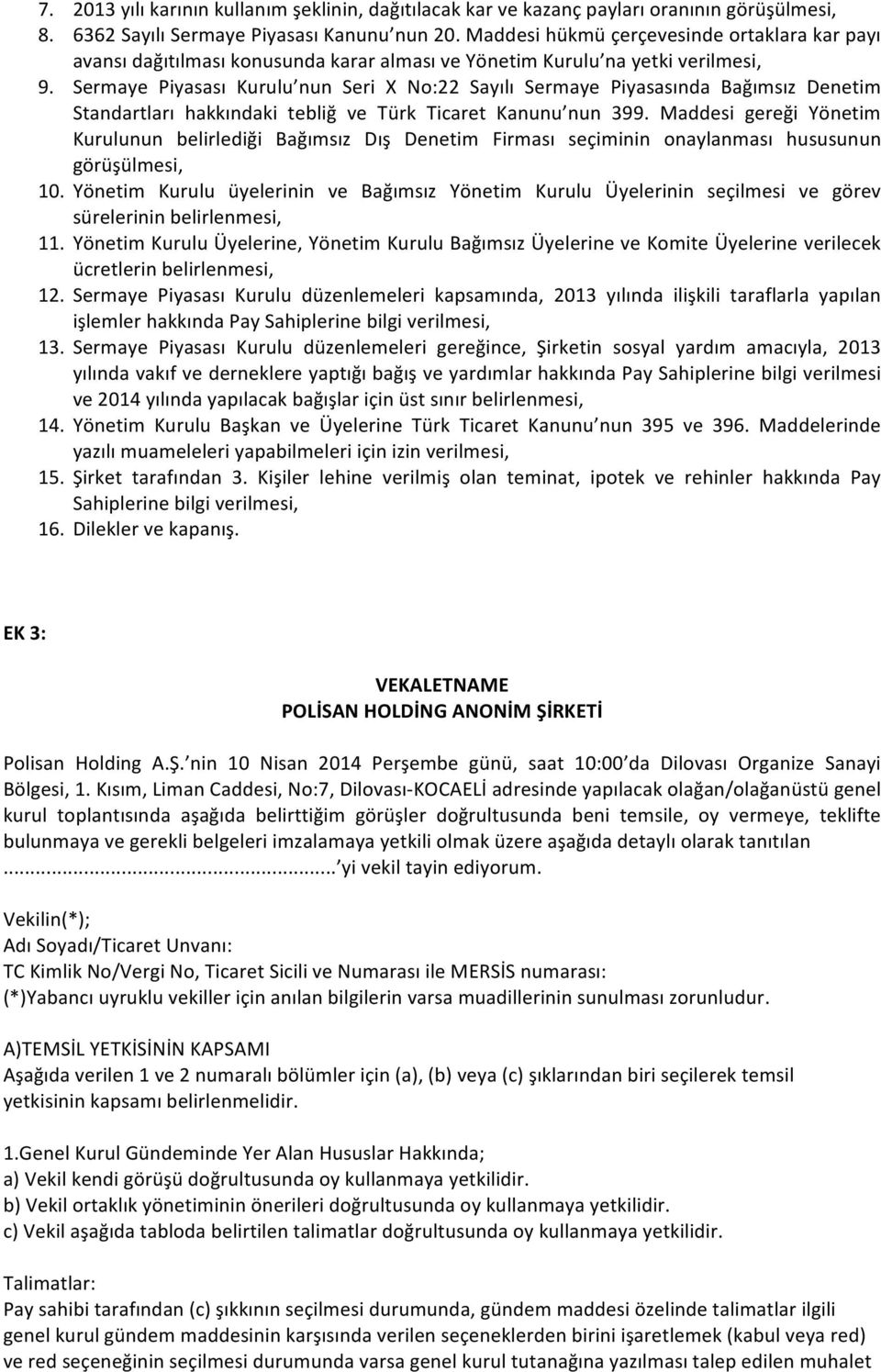 Sermaye Piyasası Kurulu nun Seri X No:22 Sayılı Sermaye Piyasasında Bağımsız Denetim Standartları hakkındaki tebliğ ve Türk Ticaret Kanunu nun 399.