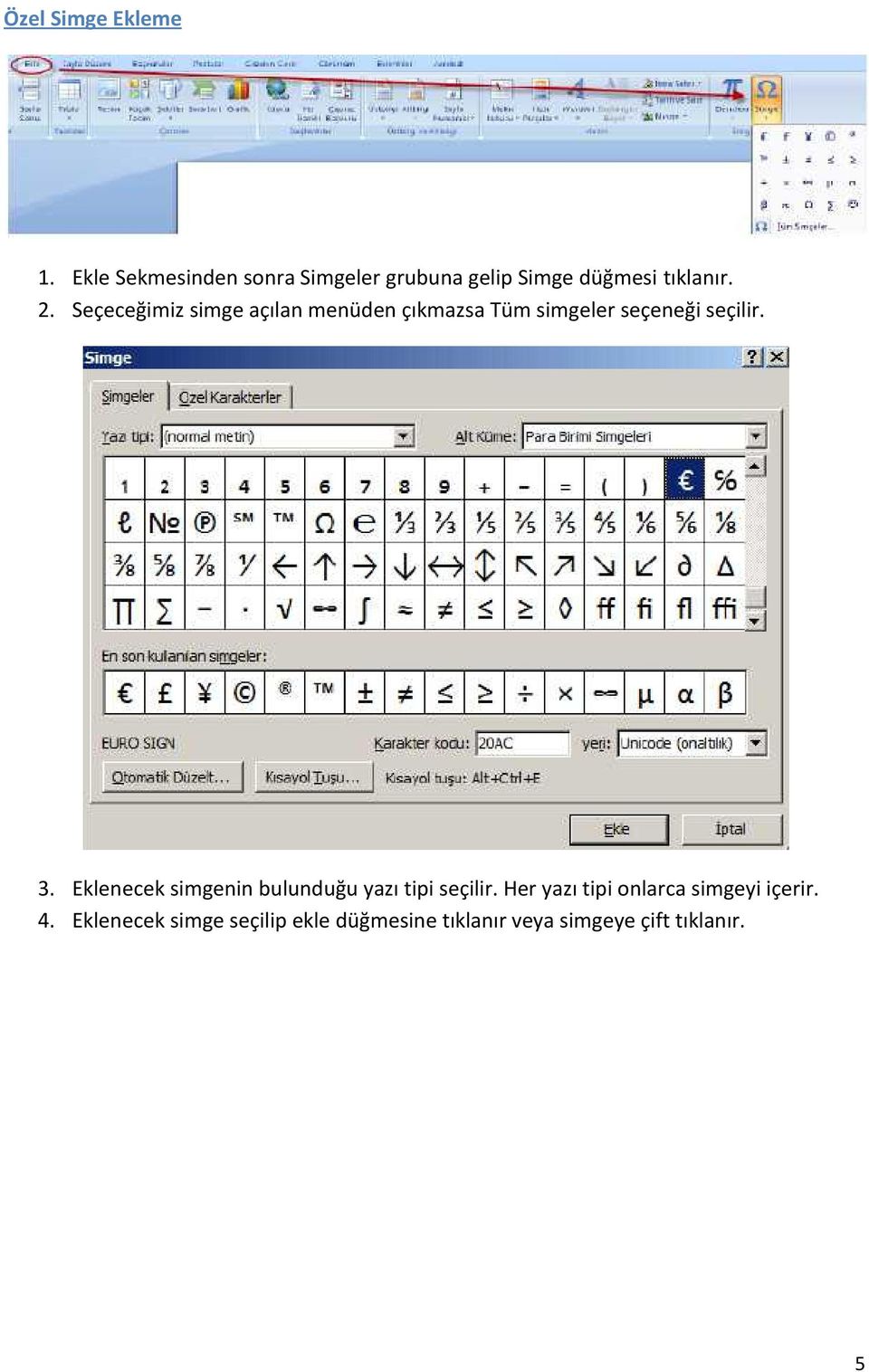 Seçeceğimiz simge açılan menüden çıkmazsa Tüm simgeler seçeneği seçilir. 3.