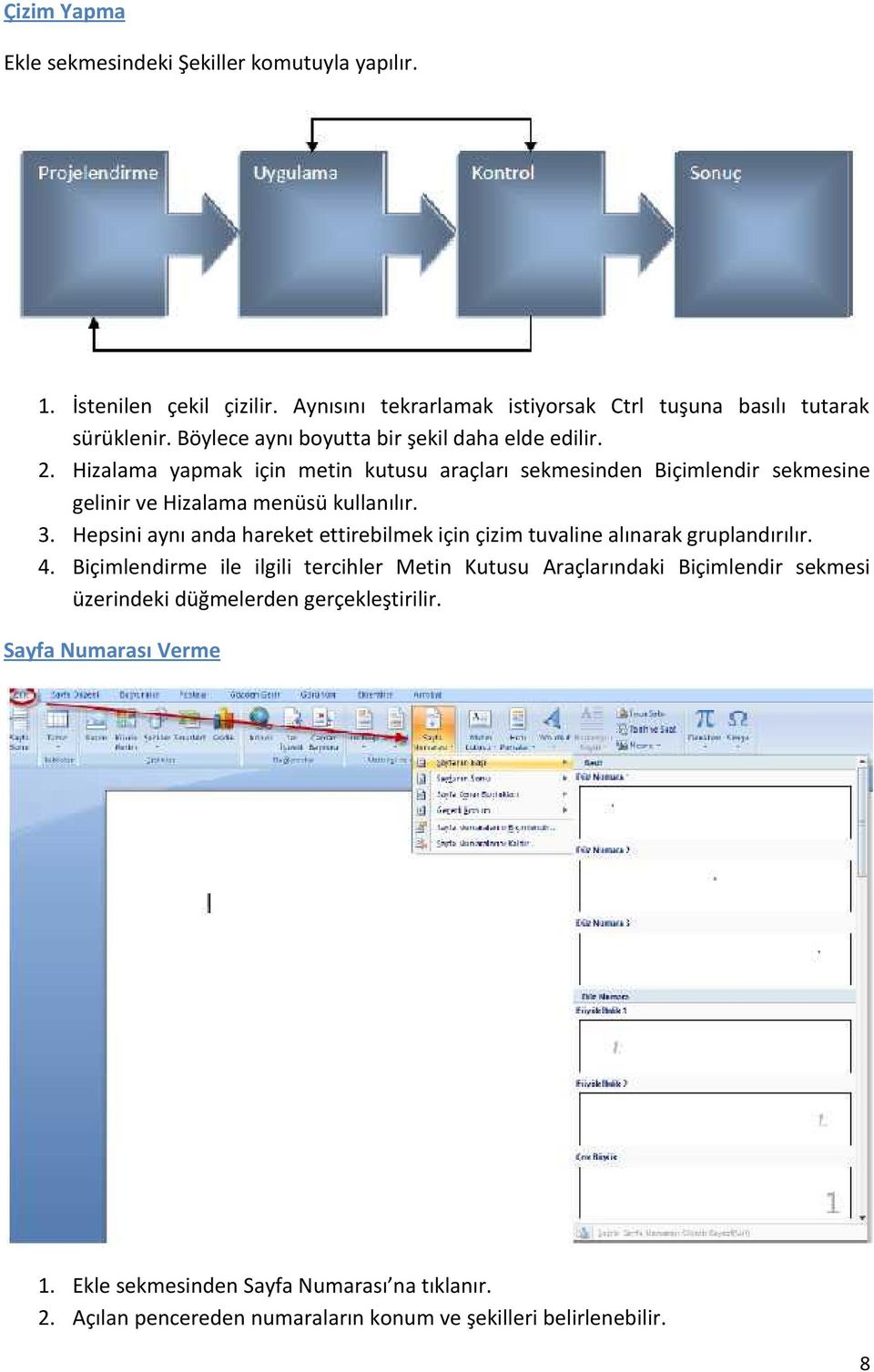 3. Hepsini aynı anda hareket ettirebilmek için çizim tuvaline alınarak gruplandırılır. 4.