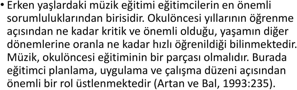 oranla ne kadar hızlı öğrenildiği bilinmektedir. Müzik, okulöncesi eğitiminin bir parçası olmalıdır.