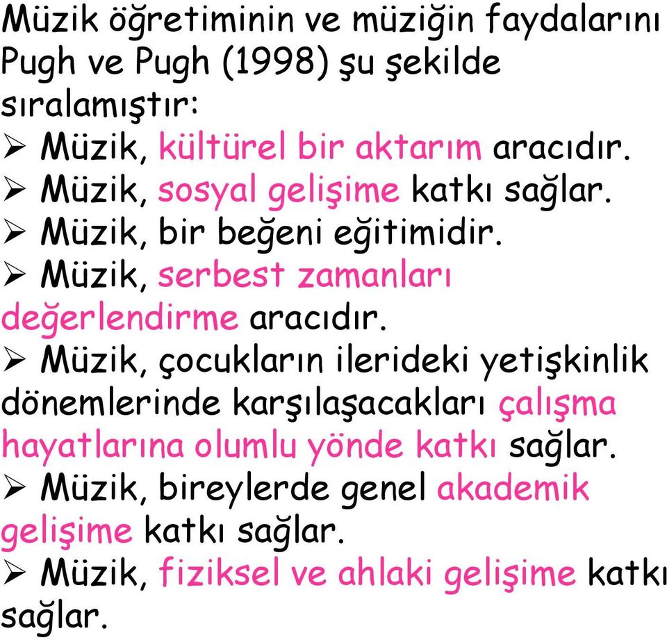 Müzik, serbest zamanları değerlendirme aracıdır.