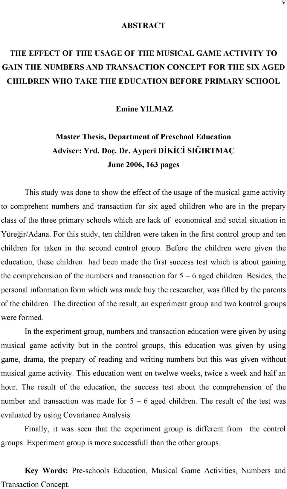 Ayperi DİKİCİ SIĞIRTMAÇ June 2006, 163 pages This study was done to show the effect of the usage of the musical game activity to comprehent numbers and transaction for six aged children who are in