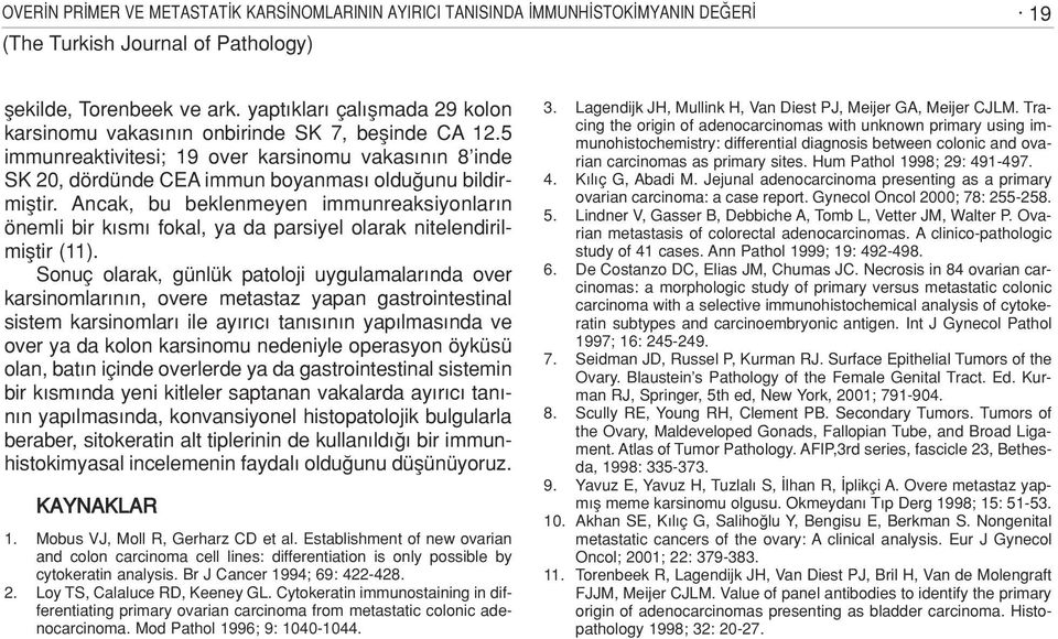 Ancak, bu beklenmeyen immunreaksiyonlar n önemli bir k sm fokal, ya da parsiyel olarak nitelendirilmifltir (11).