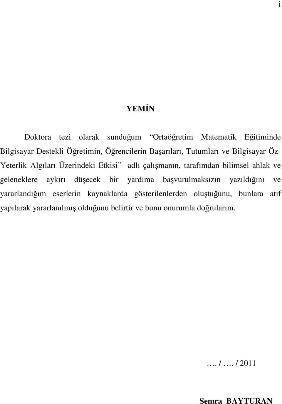 ahlak ve geleneklere aykırı düecek bir yardıma bavurulmaksızın yazıldıını ve yararlandıım eserlerin kaynaklarda