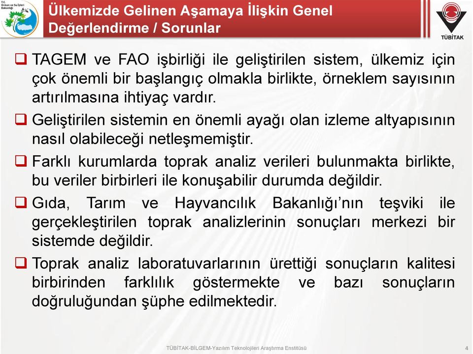 Farklı kurumlarda toprak analiz verileri bulunmakta birlikte, bu veriler birbirleri ile konuşabilir durumda değildir.