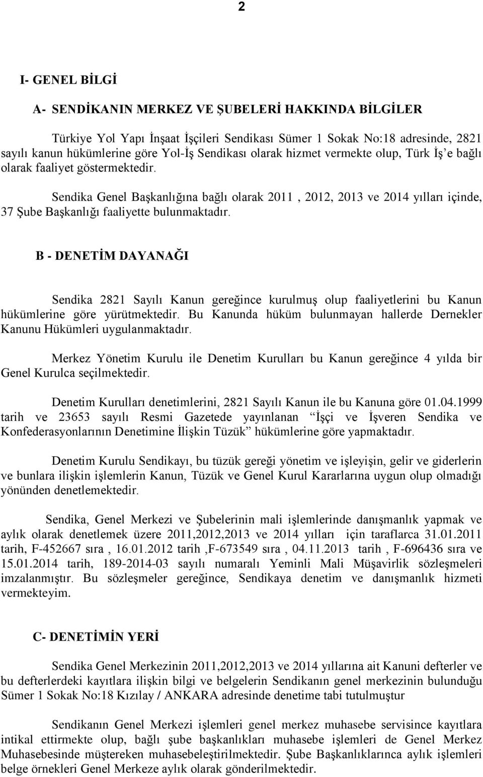 Sendika Genel BaĢkanlığına bağlı olarak 2011, 2012, 2013 ve 2014 yılları içinde, 37 ġube BaĢkanlığı faaliyette bulunmaktadır.