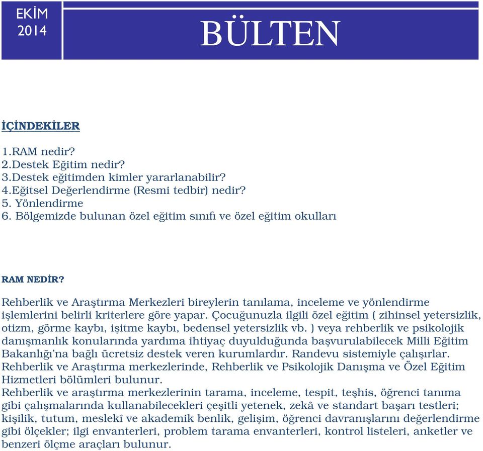 Çocuğunuzla ilgili özel eğitim ( zihinsel yetersizlik, otizm, görme kaybı, işitme kaybı, bedensel yetersizlik vb.