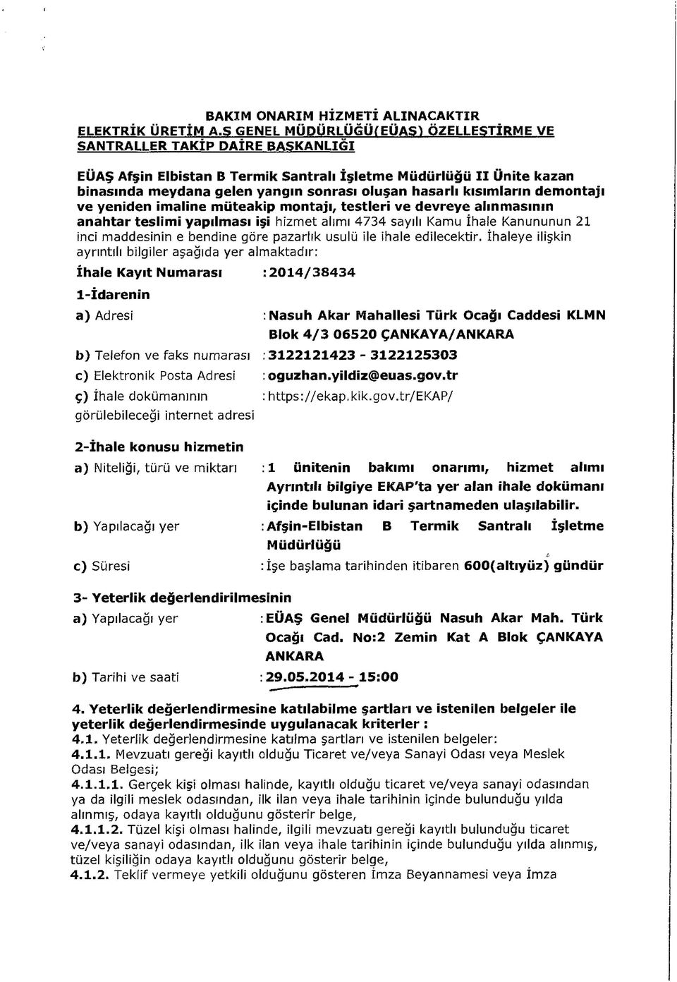 hasarlı kısımların demontajı ve yeniden imaline müteakip montajı, testleri ve devreye alınmasının anahtar teslim i yapılm ası işi hizmet alımı 4734 sayılı Kamu İhale Kanununun 21 inci maddesinin e