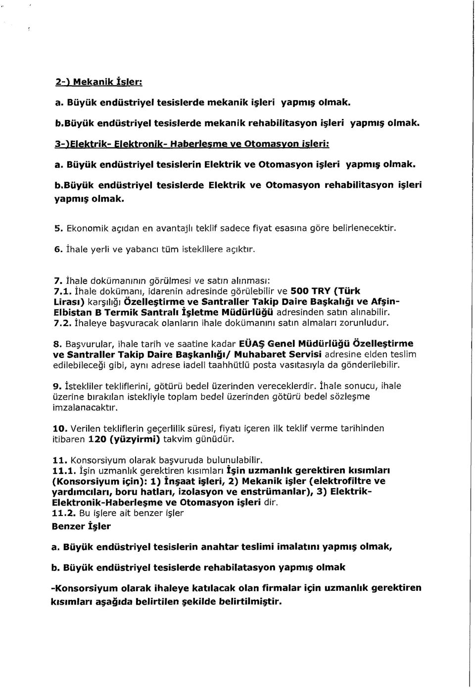 büyük endüstriyel tesislerde Elektrik ve Otomasyon rehabilitasyon işleri yapm ış olmak. 5. Ekonomik açıdan en avantajlı teklif sadece fiyat esasına göre belirlenecektir. 6.