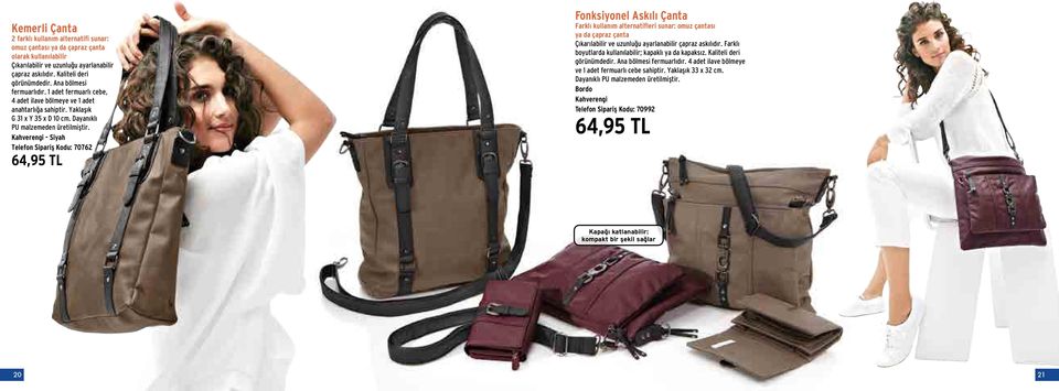 Kahverengi - Siyah Telefon Sipariş Kodu: 70762 64,95 TL Fonksiyonel Askılı Çanta Farklı kullanım alternatifleri sunar: omuz çantası ya da çapraz çanta Çıkarılabilir ve uzunluğu ayarlanabilir çapraz