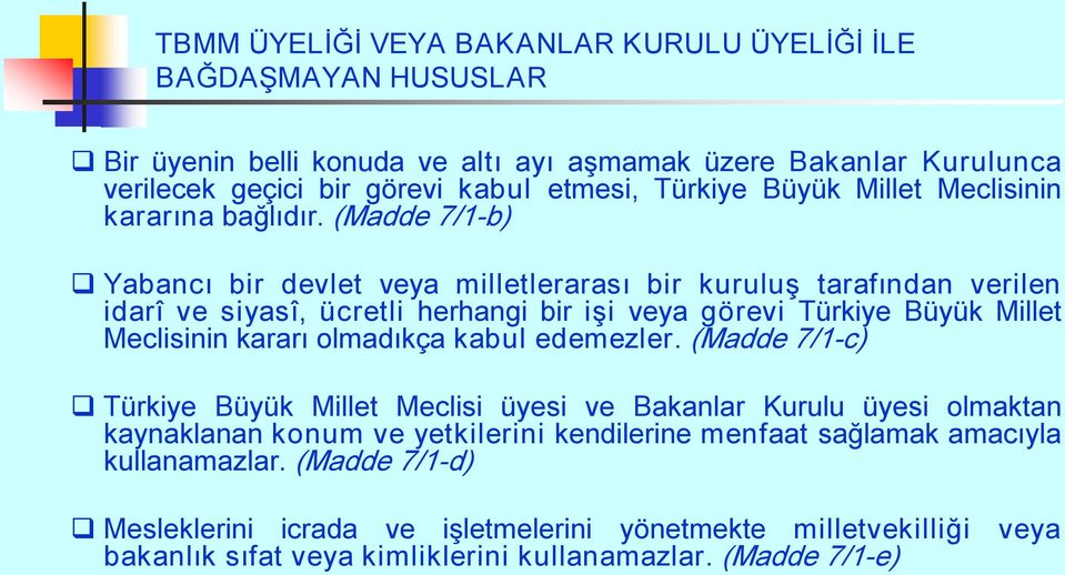 (Madde 7/1 b) Yabancı bir devlet veya milletlerarası bir kuruluş tarafından verilen idarî ve siyasî, ücretli herhangi bir işi veya görevi Türkiye Büyük Millet Meclisinin kararı olmadıkça