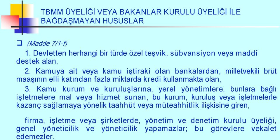 Kamuya ait veya kamu iştiraki olan bankalardan, milletvekili brüt maaşının elli katından fazla miktarda kredi kullanmakta olan, 3.