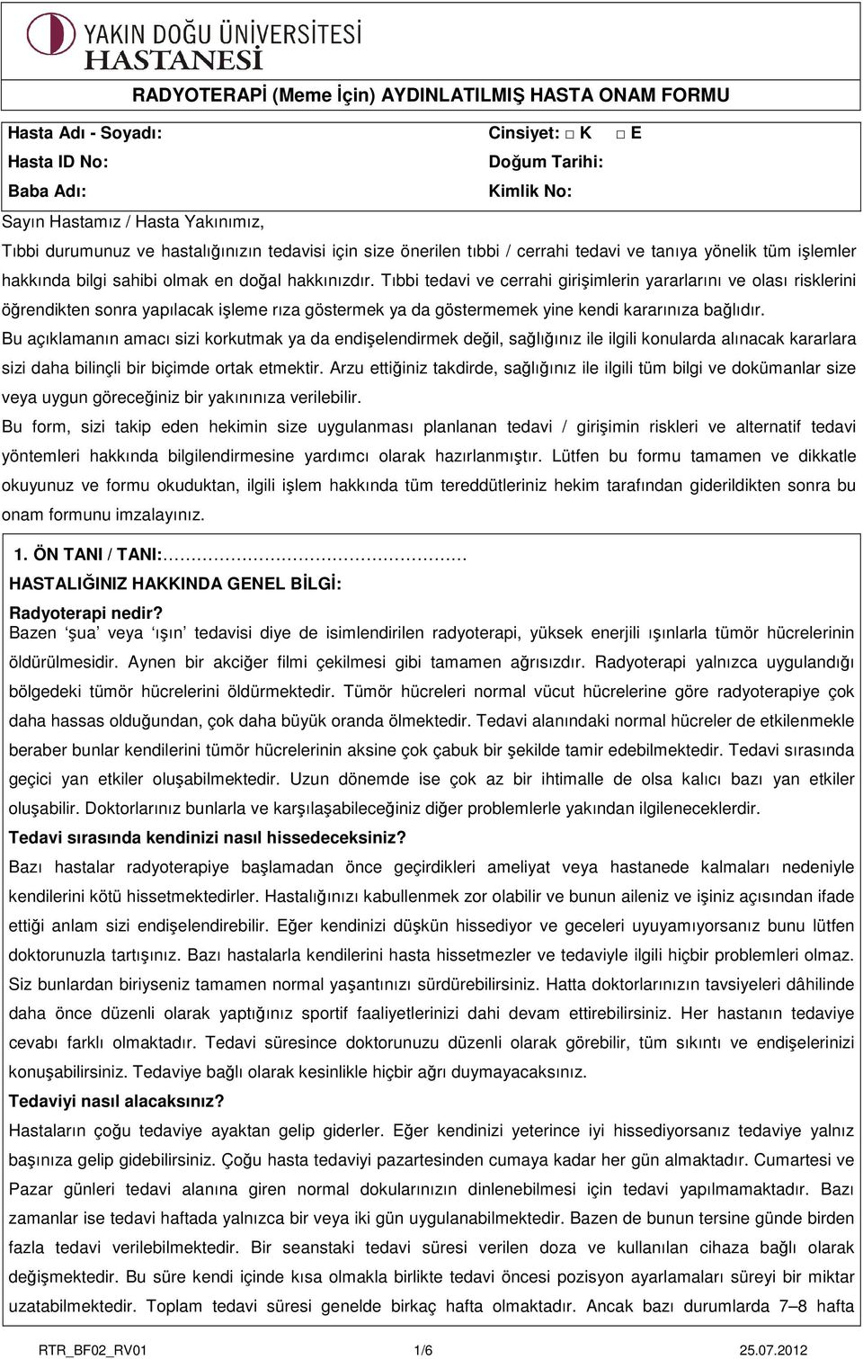 Tıbbi tedavi ve cerrahi girişimlerin yararlarını ve olası risklerini öğrendikten sonra yapılacak işleme rıza göstermek ya da göstermemek yine kendi kararınıza bağlıdır.