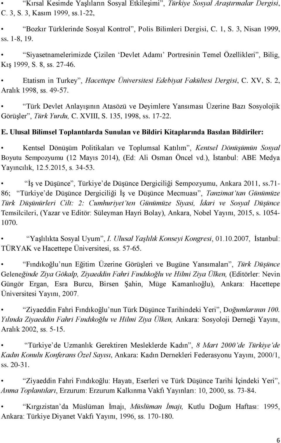 Etatism in Turkey, Hacettepe Üniversitesi Edebiyat Fakültesi Dergisi, C. XV, S. 2, Aralık 1998, ss. 49-57.