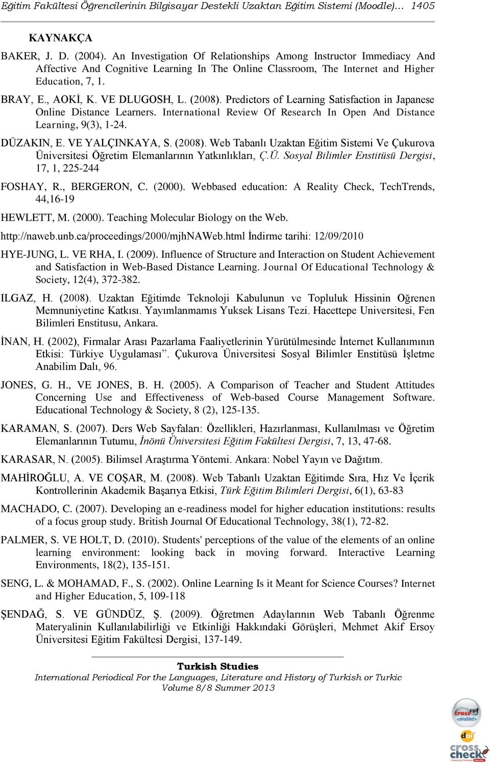 (2008). Predictors of Learning Satisfaction in Japanese Online Distance Learners. International Review Of Research In Open And Distance Learning, 9(3), 1-24. DÜZAKIN, E. VE YALÇINKAYA, S. (2008).