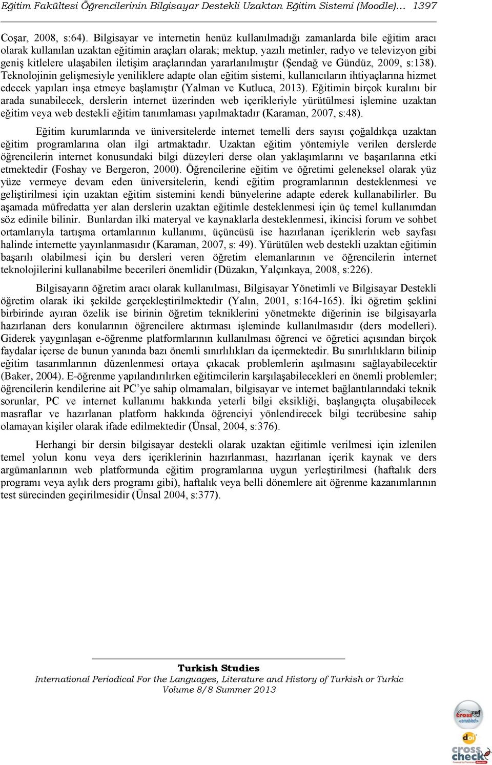 ulaşabilen iletişim araçlarından yararlanılmıştır (Şendağ ve Gündüz, 2009, s:138).