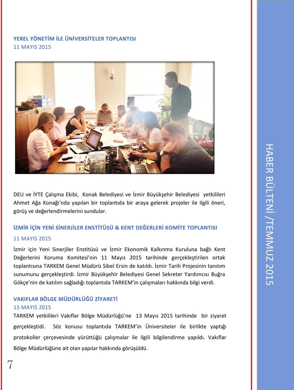 İZMİR İÇİN YENİ SİNERJİLER ENSTİTÜSÜ & KENT DEĞERLERİ KOMİTE TOPLANTISI 11 MAYIS 2015 İzmir için Yeni Sinerjiler Enstitüsü ve İzmir Ekonomik Kalkınma Kuruluna bağlı Kent Değerlerini Koruma Komitesi